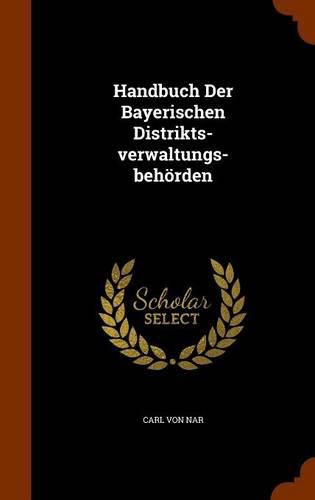 Cover image for Handbuch Der Bayerischen Distrikts-Verwaltungs-Behorden