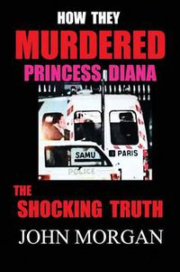 Cover image for How They Murdered Princess Diana: The Shocking Truth