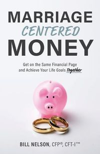 Cover image for Marriage-Centered Money: Get on the Same Financial Page and Achieve Your Life Goals Together