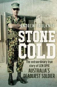 Cover image for Stone Cold: The Extraordinary Story of Len Opie, Australia's Deadliest Soldier