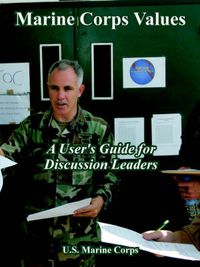 Cover image for Marine Corps Values: A User' Guide for Discussion Leaders