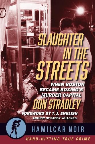 Cover image for Slaughter in the Streets: When Boston Became Boxing's Murder Capital