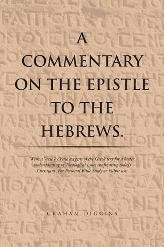 Cover image for A Commentary on the Epistle to the Hebrews.: With a Verse by Verse Exegesis of the Greek Text for a Better Understanding of Theological Issues Confronting Today's Christians. For Personal Bible Study or Pulpit Use.