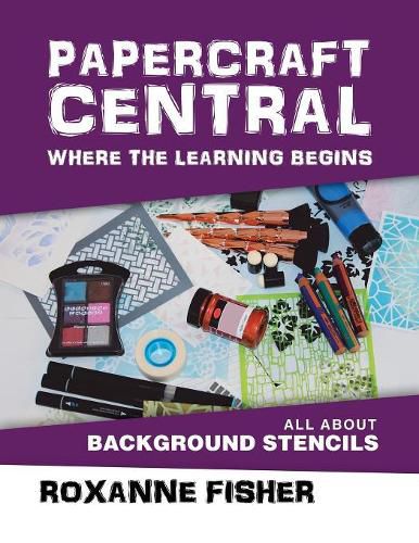 Cover image for Papercraft Central - Where the Learning Begins: All About Background Stencils