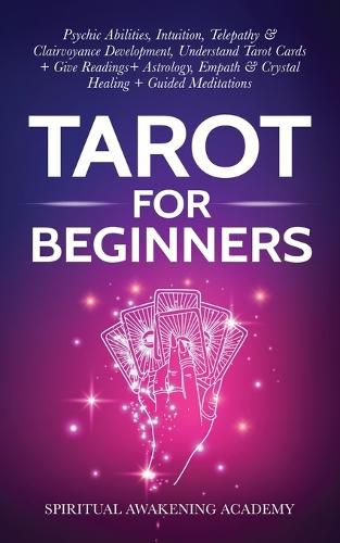 Cover image for Tarot For Beginners: Psychic Abilities, Intuition, Telepathy & Clairvoyance Development, Understand Tarot Cards + Give Readings + Astrology, Empath & Crystal Healing + Guided Meditations