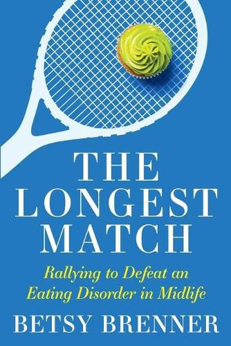 Cover image for The Longest Match: Rallying to Defeat an Eating Disorder in Midlife