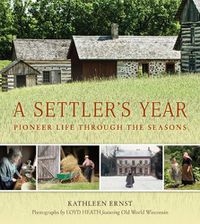 Cover image for A Settler's Year: Pioneer Life Through the Seasons