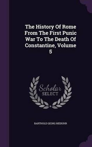 The History of Rome from the First Punic War to the Death of Constantine, Volume 5