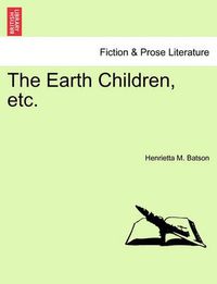 Cover image for The Earth Children, Etc.