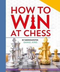 Cover image for How to Win at Chess: From First Moves to Checkmate