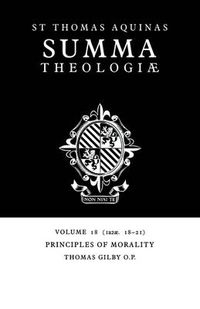 Cover image for Summa Theologiae: Volume 18, Principles of Morality: 1a2ae. 18-21