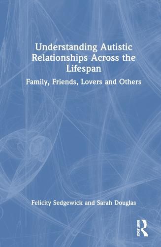 Cover image for Understanding Autistic Relationships Across the Lifespan