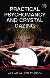 Cover image for Practical Psychomancy And Crystal Gazing