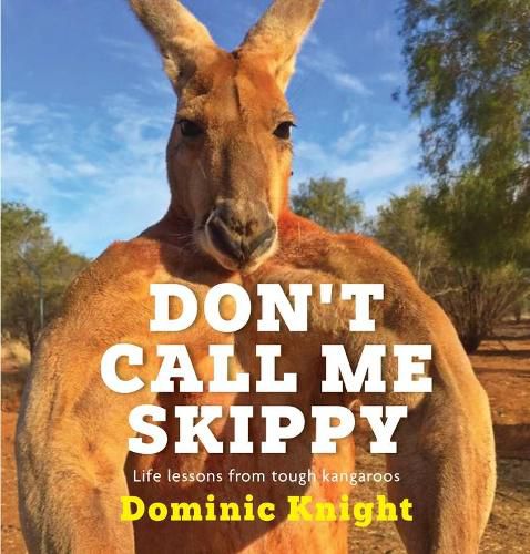 Don't Call Me Skippy: Life lessons from smart kangaroos