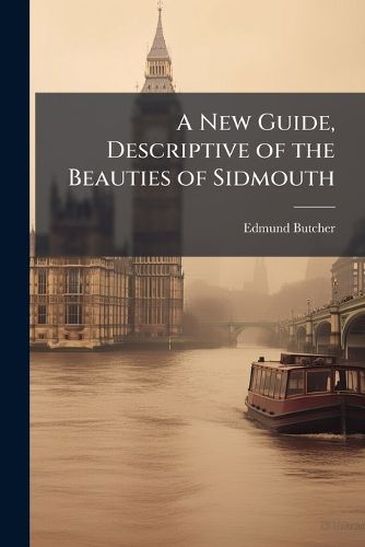 Cover image for A New Guide, Descriptive of the Beauties of Sidmouth