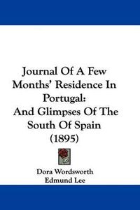 Cover image for Journal of a Few Months' Residence in Portugal: And Glimpses of the South of Spain (1895)