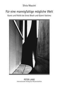 Cover image for Fuer Eine Mannigfaltige Moegliche Welt: Kunst Und Politik Bei Ernst Bloch Und Gianni Vattimo
