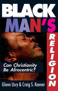 Cover image for Black Man"s Religion - Can Christianity Be Afrocentric?