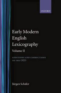 Cover image for Early Modern English Lexicography: Volume II: Additions and Corrections to the OED