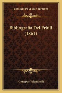 Cover image for Bibliografia del Friuli (1861)