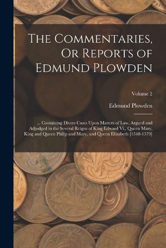 Cover image for The Commentaries, Or Reports of Edmund Plowden