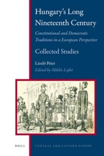 Cover image for Hungary's Long Nineteenth Century: Constitutional and Democratic Traditions in a European Perspective