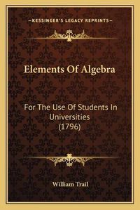 Cover image for Elements of Algebra: For the Use of Students in Universities (1796)