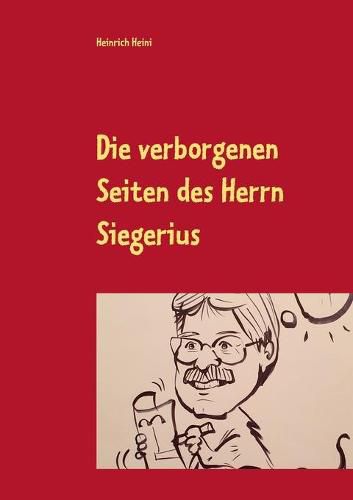 Cover image for Die verborgenen Seiten des Herrn Siegerius: Sekunden Satiren 69 Sequenzen