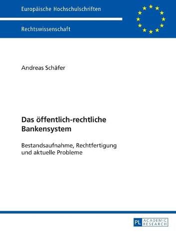 Das Oeffentlich-Rechtliche Bankensystem: Bestandsaufnahme, Rechtfertigung Und Aktuelle Probleme