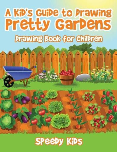 Cover image for A Kid's Guide to Drawing Pretty Gardens: Drawing Book for Children