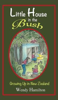 Cover image for Little House in the Bush: Growing Up in New Zealand