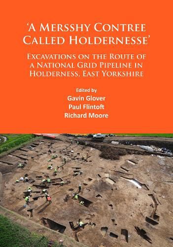 'A Mersshy Contree Called Holdernesse': Excavations on the Route of a National Grid Pipeline in Holderness, East Yorkshire