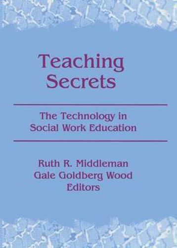 Cover image for Teaching Secrets: The Technology in Social Work Education