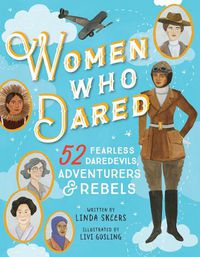 Cover image for Women Who Dared: 52 Stories of Fearless Daredevils, Adventurers, and Rebels