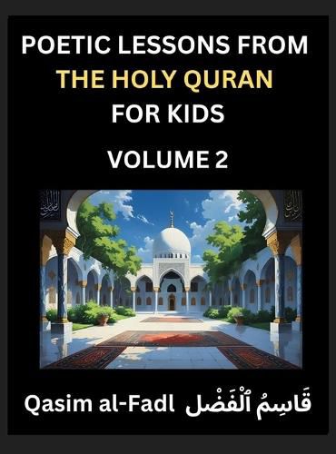 Cover image for Poetic Lessons from the Holy Quran for Kids (Part 2)- The Whispers of the Divine Rhyme, A Collection of Quranic Verses in Verse, Religion, Morality, Poetry, Philosophy and Spiritualism and Poetic Reflections from the Islam