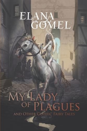 My Lady of Plagues and Other Gothic Fairy Tales