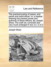Cover image for Practical Justice of Peace, and Parish and Ward-Officer