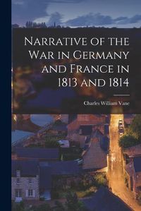 Cover image for Narrative of the War in Germany and France in 1813 and 1814