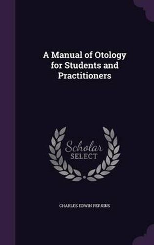 Cover image for A Manual of Otology for Students and Practitioners