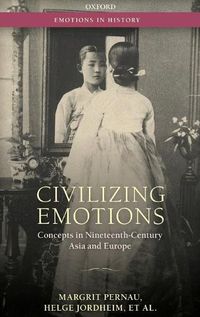 Cover image for Civilizing Emotions: Concepts in Nineteenth Century Asia and Europe