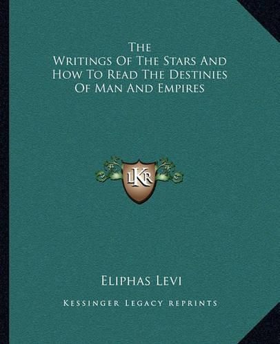 The Writings of the Stars and How to Read the Destinies of Man and Empires