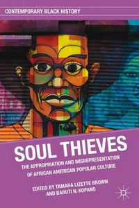 Cover image for Soul Thieves: The Appropriation and Misrepresentation of African American Popular Culture