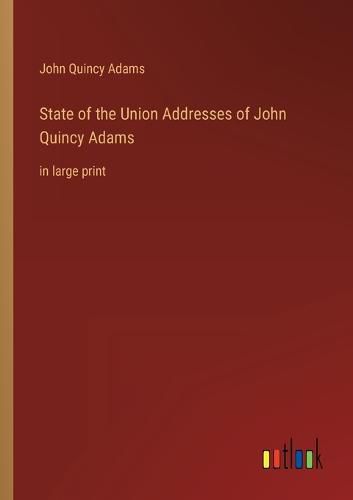 State of the Union Addresses of John Quincy Adams