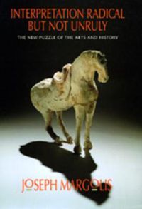 Cover image for Interpretation Radical but Not Unruly: The New Puzzle of the Arts and History