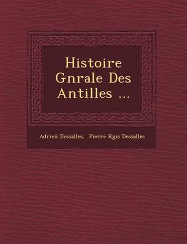 Cover image for Histoire G N Rale Des Antilles ...