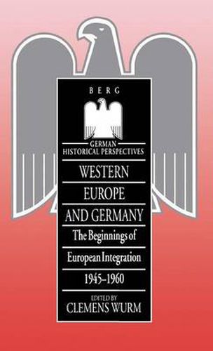 Western Europe and Germany: The Beginnings of European Integration, 1945-1960