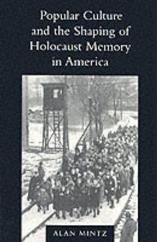 Popular Culture and the Shaping of Holocaust Memory in America