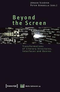 Cover image for Beyond the Screen: Transformations of Literary Structures, Interfaces and Genres