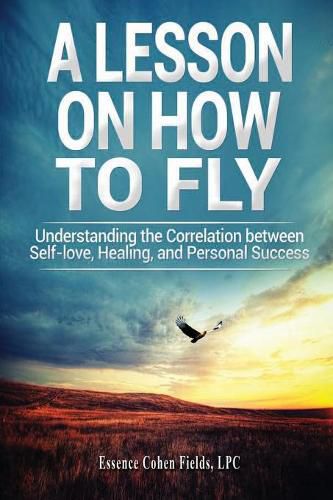 Cover image for A Lesson on How To FLY: Understanding the Correlation between Self-Love, Healing, and Personal Success