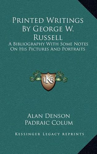 Printed Writings by George W. Russell: A Bibliography with Some Notes on His Pictures and Portraits